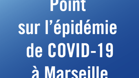 Point sur l’épidémie de COVID-19 à Marseille