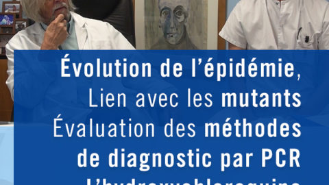 Evolution de l’épidémie; Les mutants; Evaluation des tests PCR; L’HCQ dans le monde
