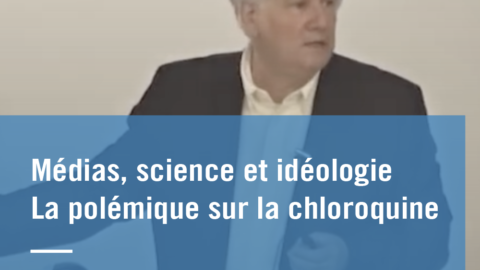Médias, science et idéologie – la polémique sur la chloroquine
