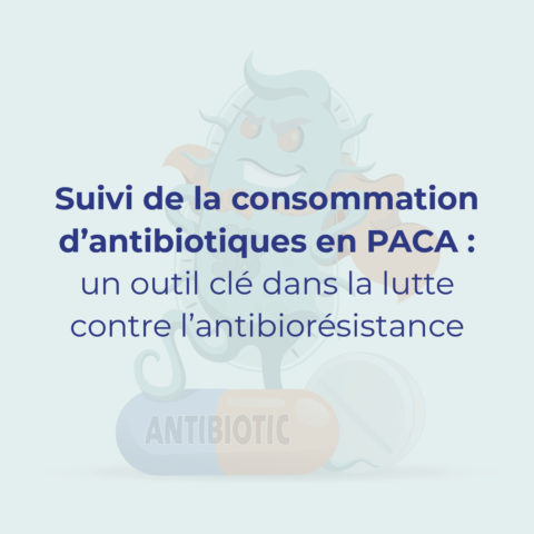 Suivi de la consommation d’antibiotiques en PACA : un outil clé dans la lutte contre l’antibiorésistance